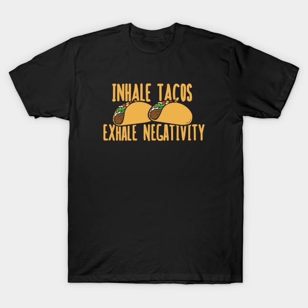 Inhale tacos exhale negativity T-Shirt by bubbsnugg